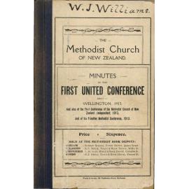 The Methodist Church of New Zealand - Minutes of the First United Conference held at Wellington, February 6th to February 18th, 1913, also Minutes of the First Conference of the Methodist Church of New Zealand, 1913, and Minutes of the Annual Conference o