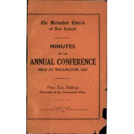 The Methodist Church of New Zealand - Minutes of the Annual Conference - Opened in Wesley Church, Taranaki Street, Wellington on Thursday, 20th February, 1947