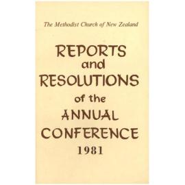 The Methodist Church of New Zealand - Reports and Resolutions of the Annual Conference 1981 - Reports, Minutes and Year Book of the Conference held at Christchurch 1981