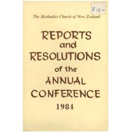 The Methodist Church of New Zealand - Reports and Resolutions of the Annual Conference 1984 - Reports, Minutes and Year Book of the Conference held at Blenheim, 1984