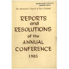 The Methodist Church of New Zealand - Reports and Resolutions of the Annual Conference 1985 - Reports, Minutes and Year Book of the Conference held at New Plymouth, 1985