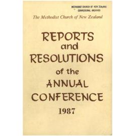 The Methodist Church of New Zealand - Reports and Resolutions of the Annual Conference 1987 - Reports, Minutes and Year Book of the Conference held at Nelson 1987