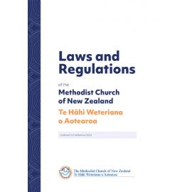 Laws and Regulations of the Methodist Church of New Zealand Te Hāhi Weteriana o Aotearoa - Sixth Edition - Updated to Conference 2024