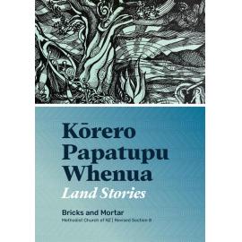 Kōrero Papatupu Whenua - Land Stories
