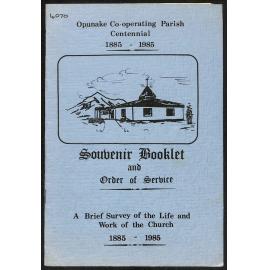 Opunake Co-operating Parish Centennial 1885-1985 - Souvenir Booklet and Order of Service - A Brief Survey of the Life and Work of the Church
