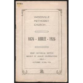 Woodville Methodist Church - 1876-Jubilee-1926 - Brief Historical Sketch Report of Jubilee Celebrations Held October 17th-20th, 1926