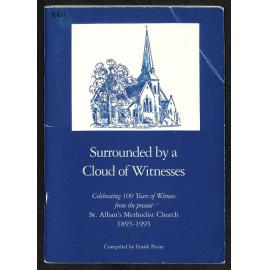 Surrounded by a Cloud of Witnesses - Celebrating 100 Years of Witness from the Present St. Alban's Methodist Church - 1895-1995