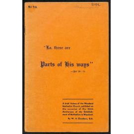 Lo, These Are Parts of His Ways - A Brief History of the Woodend Methodist Church, Published on the Occasion of the 90th Anniversary of the Establishment of Methodism in Woodend