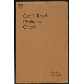 Cargill Road Methodist Church - Fifty Years 1882-1932