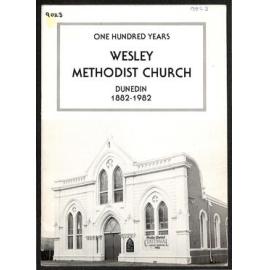 One Hundred Years - Wesley Methodist Church - Dunedin - 1882-1982