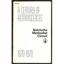 A Century of Reminiscences - Balclutha Methodist Circuit - 1870-1970