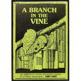 A Branch in the Vine - 100 Years at St. Peter's Methodist Church Elles Road, Invercargill - 1887-1987
