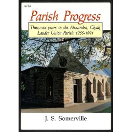 Parish Progress - Thirty-Six Years in the Alexandra, Clyde, Lauder Union Parish  - 1955-1991